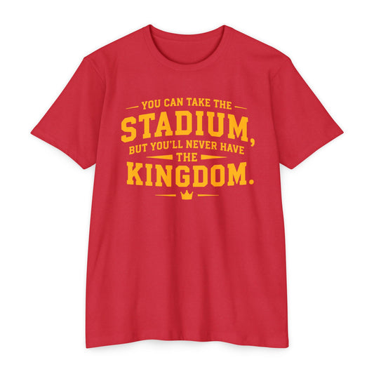 T-Shirt — "You Can Take the Stadium, But You’ll Never Have the Kingdom" Sports Fan Tee