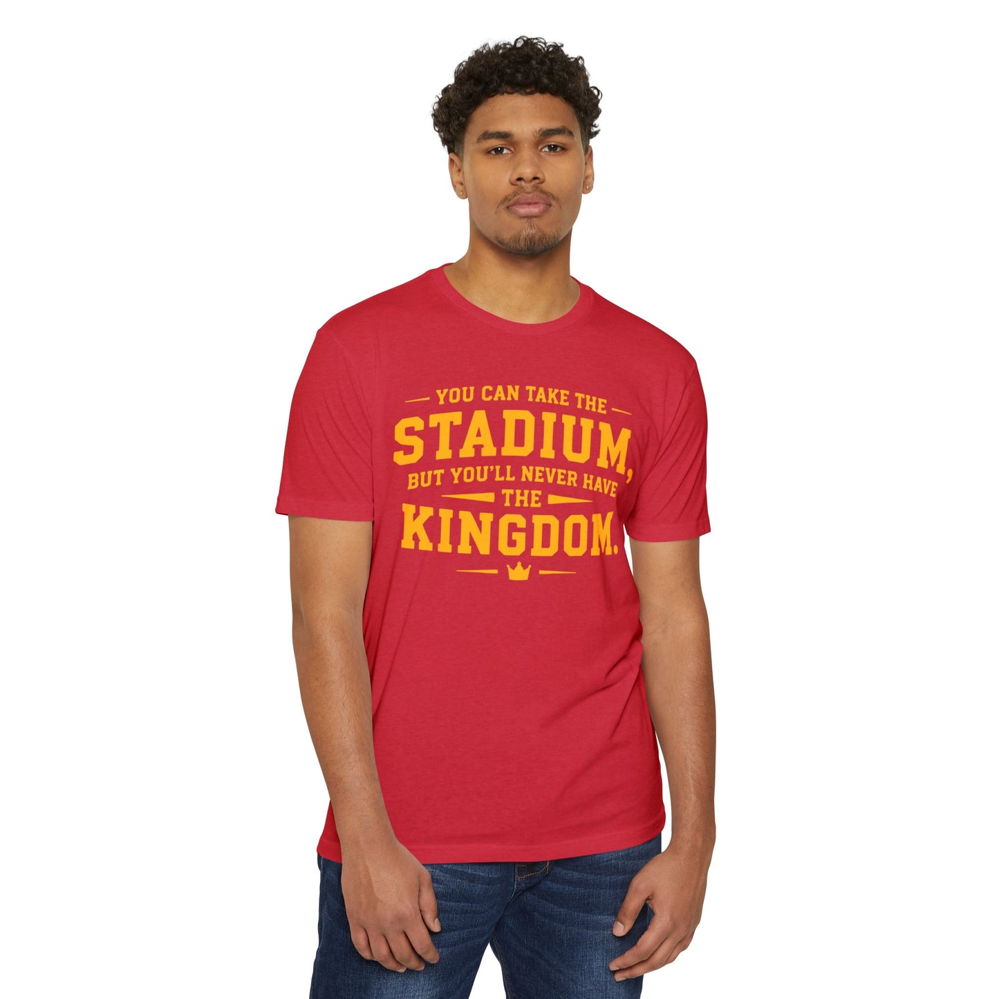 T-Shirt — "You Can Take the Stadium, But You’ll Never Have the Kingdom" Sports Fan Tee